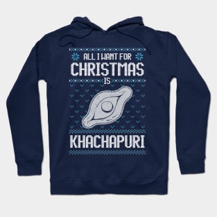 All I Want For Christmas Is Khachapuri - Ugly Xmas Sweater For cheese Lover Hoodie